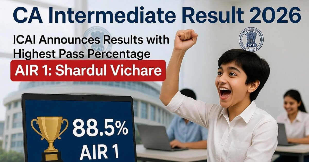 ICAI CA Intermediate Result 2026 Out: Shardul Vichare Tops with AIR 1, Check Scorecard Here